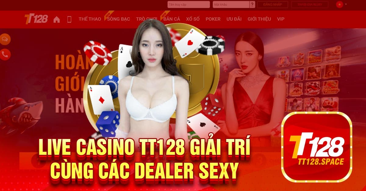 Live Casino TT128 giải trí cùng các Dealer Sexy