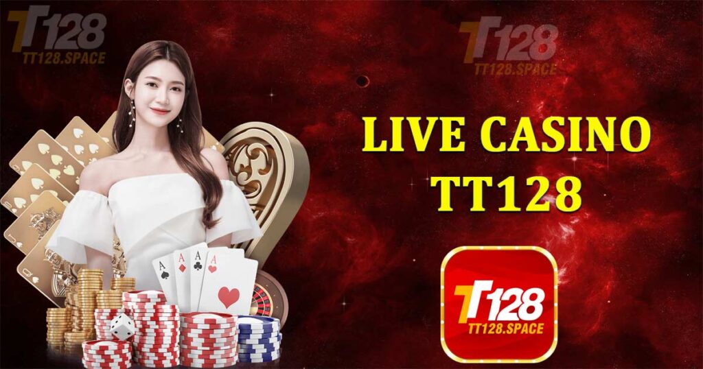 Live Casino TT128 - Tham gia đăng ký tặng trải nghiệm 128K cực hấp dẫn